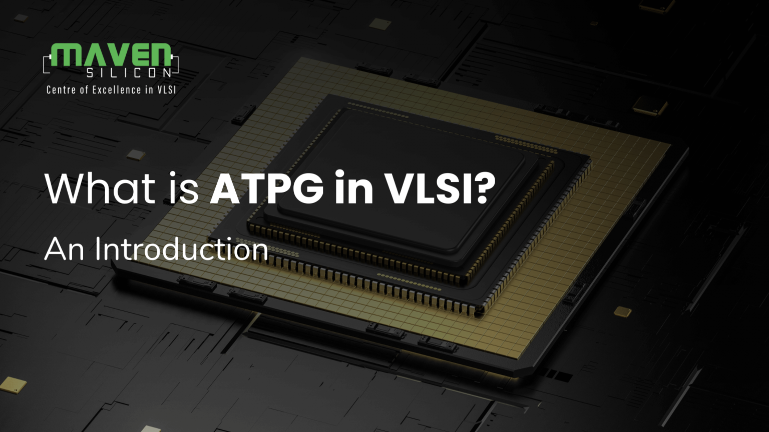 An Introduction about ATPG in VLSI - Maven Silicon